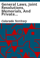 General_laws__joint_resolutions__memorials__and_private_acts__passed_at_the_fifth_session_of_the_Legislative_Assembly_of_the_Territory_of_Colorado