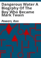 Dangerous_Water_A_Biogrphy_of_the_Boy_Who_became_Mark_Twain