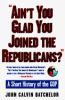 Ain_t_you_glad_you_joined_the_Republicans_